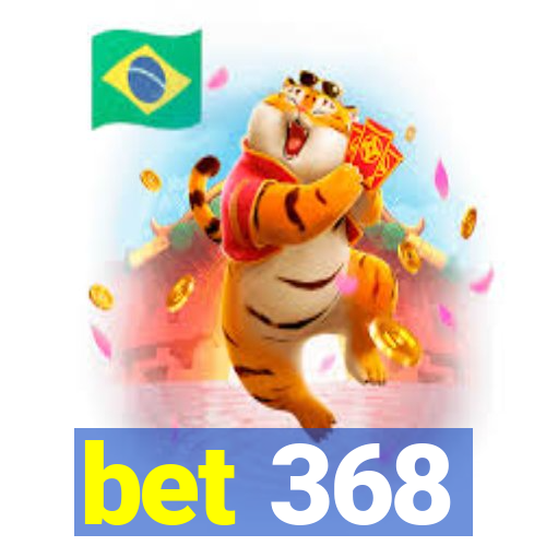 bet 368